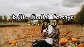 Bolile Timilai Tarsaye |Slowed   Reverb| Just Me🖤