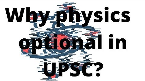 what are the benefits of taking physics optional in upsc? for whom it is?