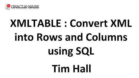 XMLTABLE : Convert XML into Rows and Columns using SQL