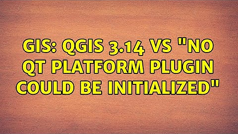 GIS: QGIS 3.14 vs "no Qt platform plugin could be initialized"