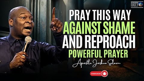 Pray This Hot Prayers Against Shame And Reproach And Experience Open Doors | Apostle Joshua Selman