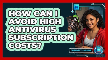 How Can I Avoid High Antivirus Subscription Costs? - Your Computer Companion