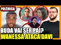  wanessa manda indireta pra davi e rende buda vai ser pai davi pede ajuda para seus fs