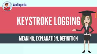 What Is KEYSTROKE LOGGING KEYSTROKE LOGGING Definition & Meaning