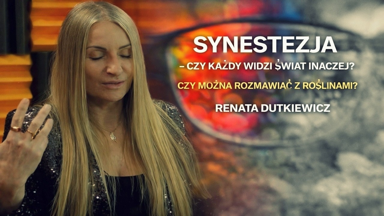SYNESTEZJA – DLACZEGO KAŻDY WIDZI ŚWIAT INACZEJ? | Renata Dutkiewicz (2026)