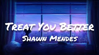 Shawn Mendes - Treat You Better (Lyrics)