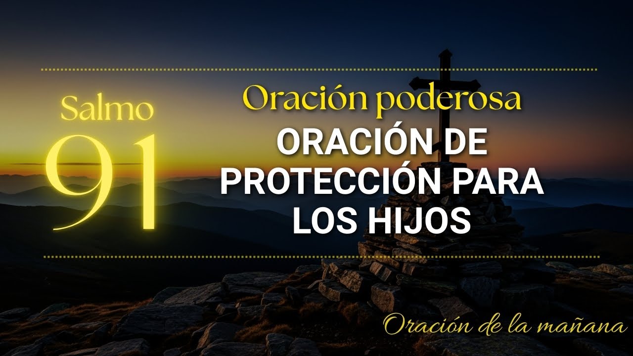 Salmo 91 – Oración de Protección para los Hijos – Oración poderosa ...