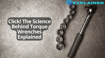 Click! The Science Behind Torque Wrenches Explained