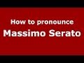 How to pronounce Massimo Serato (Italian/Italy)  - PronounceNames.com