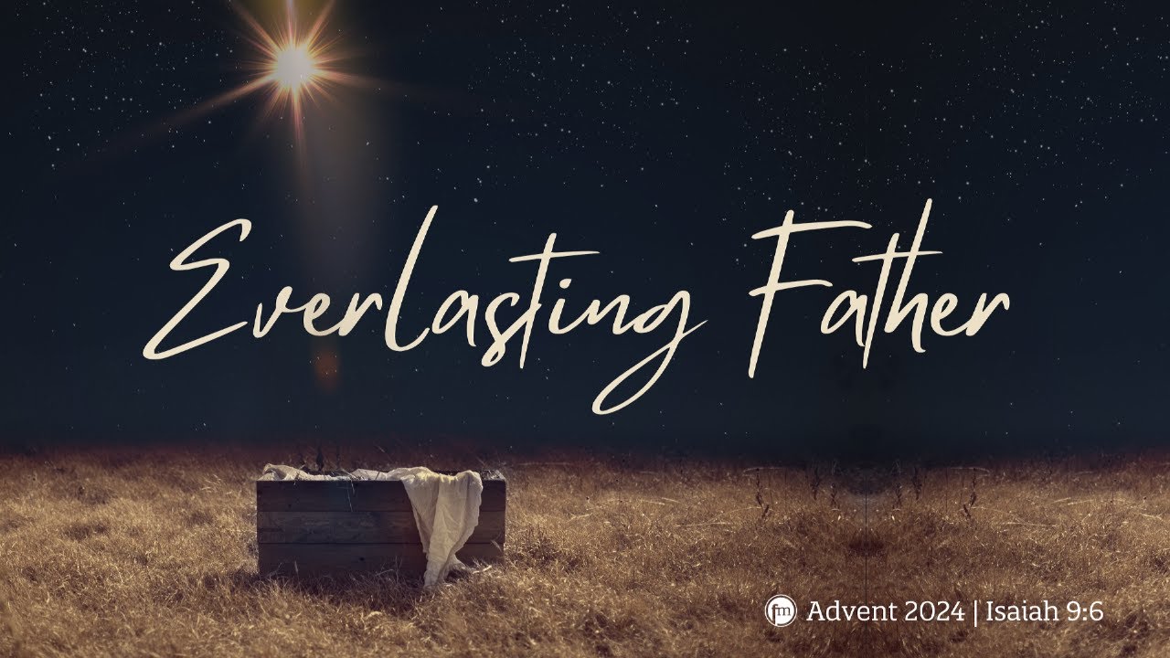 Advent: Everlasting Father (Isaiah 9:6) - YouTube