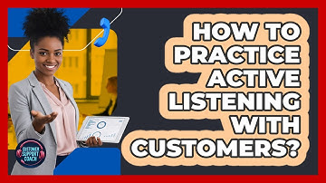 How To Practice Active Listening With Customers?