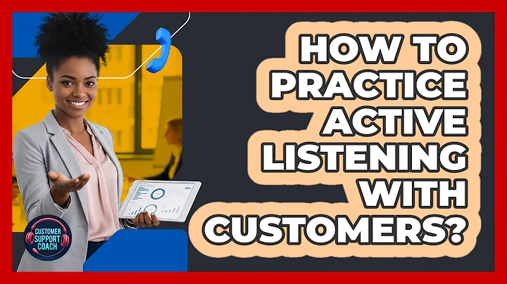 How To Practice Active Listening With Customers?