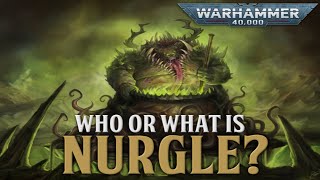 40K LORE - WHO OR WHAT IS NURGLE?
