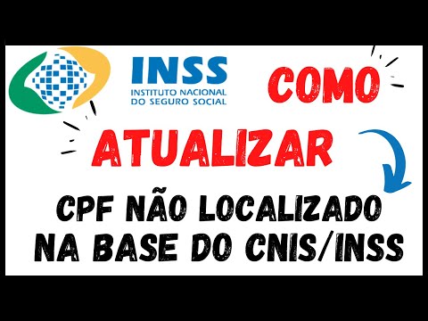 COMO ATUALIZAR MEU INSS . CPF NÃO LOCALIZADO NA BASE DE DADOS DO CNIS/INSS