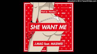 J.Mag Feat Masiwie - She Want Me (Prod.By 1kLowkey) Audio