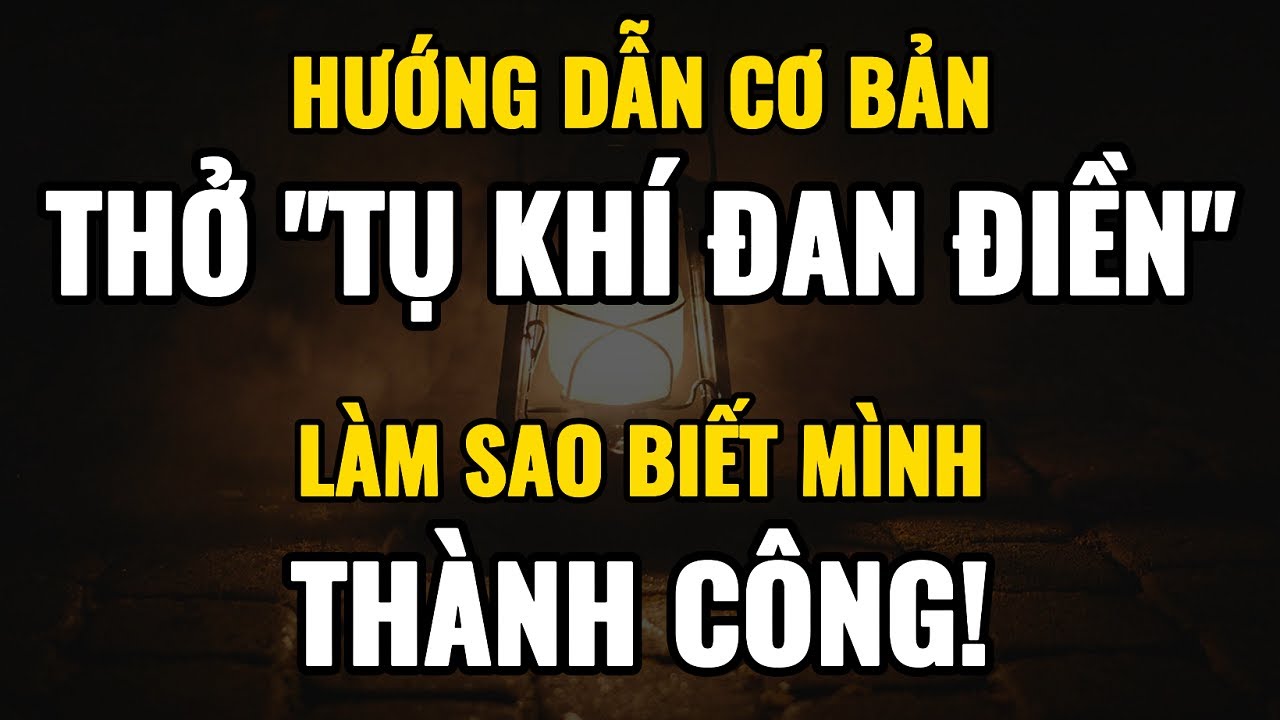 Cách Thở Tụ Khí Đan Điền Đơn Giản Mà Hiệu Quả – Bí Quyết Thành Công