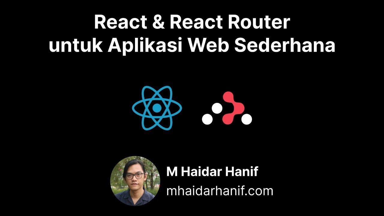 React & React Router untuk Aplikasi Web Sederhana | M Haidar Hanif ...