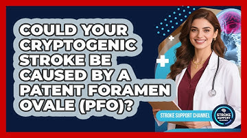 Could Your Cryptogenic Stroke Be Caused By A Patent Foramen Ovale (PFO)? - Stroke Support Channel