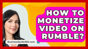 How To Monetize Video On Rumble? - BusinessGuide360.com