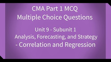 CMA Part 1 MCQ Unit 9 Subunit 1 Correlation and Regression