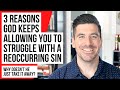3 Reasons God Is NOT Removing A Reoccurring Sin In Your Life 3 Reasons God Is NOT Removing A Reoccurring Sin In Your Life
