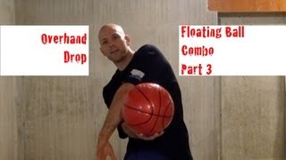 Overhand Drop - Floating Ball Combo Part 3 | Snake Freestyle Basketball