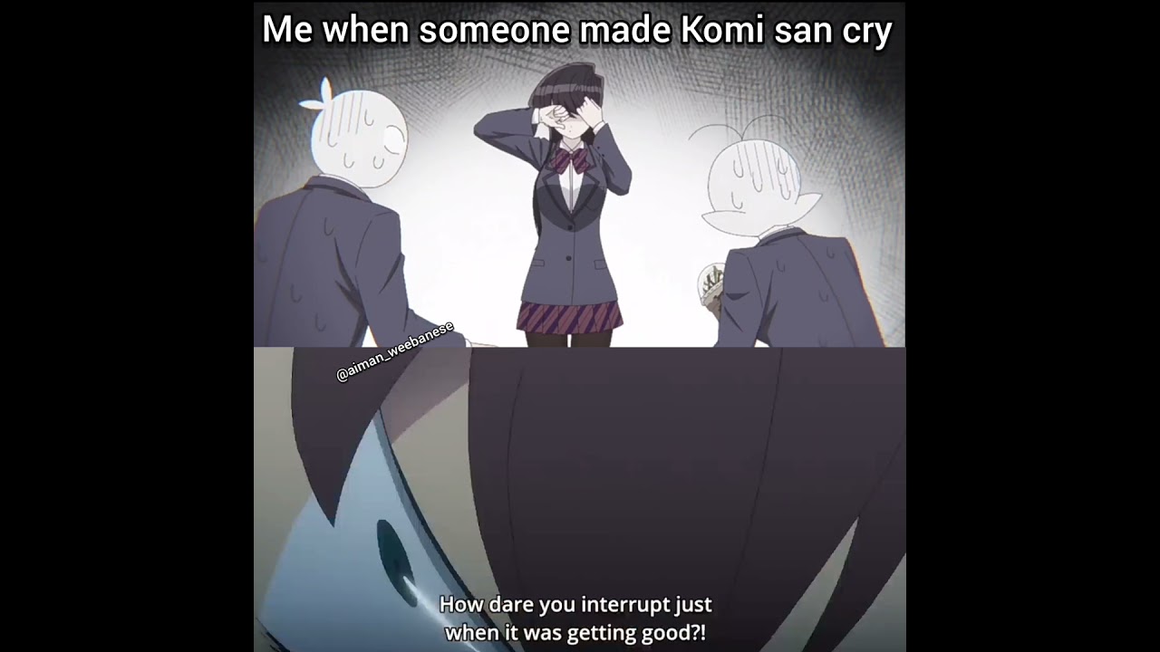 Me when someone made komi san cry - YouTube