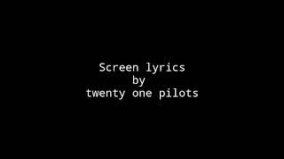 screen lyrics by twenty on pilots