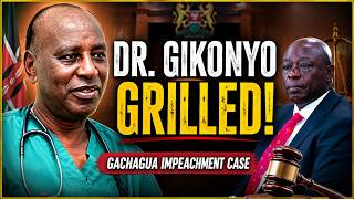 FULL CROSS-EXAMINATION of Dr Gikonyo in the Gachagua Impeachment Case