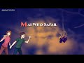 Kaise Bhula Du Mai Who Safar Wajhi Love Romantic Status Whatsapp Status Video Download Free