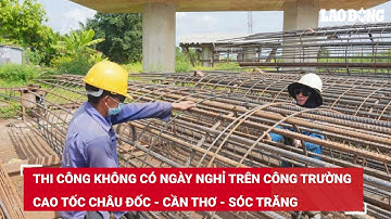 Thi công không có ngày nghỉ trên công trường cao tốc Châu Đốc - Cần Thơ - Sóc Trăng | Báo Lao Động