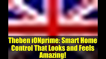 Theben iONprime: Smart Home Control That Looks and Feels Amazing!