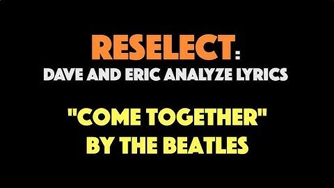 RESELECT: A Closer Look at the Lyrics of "Come Together" | The Beatles