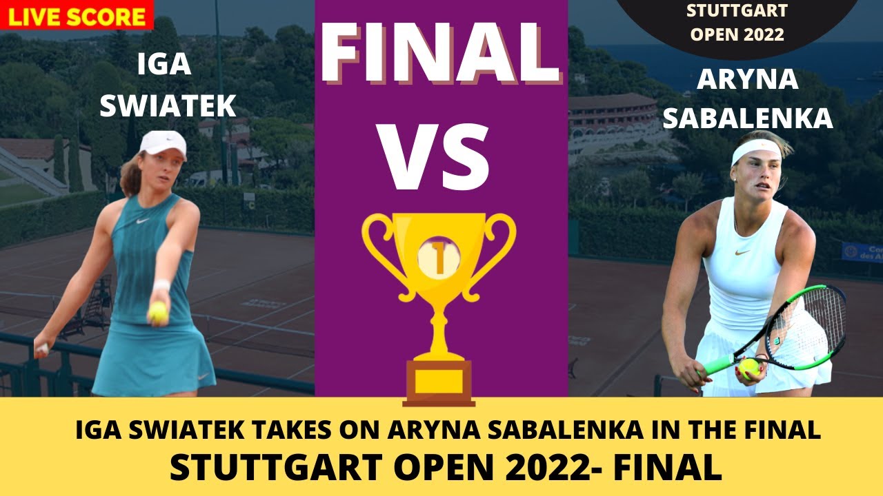 Iga Swiatek vs Aryna Sabalenka Stuttgart Open 2022 Grand Final Live Score