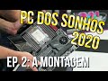 PC DOS SONHOS 2020 - veja a MONTAGEM DESSA SUPER MÁQUINA