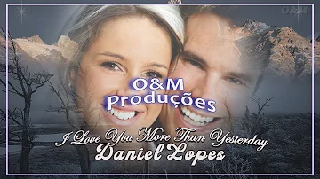 Daniel Lopes - I Love You More Than Yesterday ( Tradução )