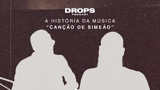 DROPS PODCAST | História da música - Canção de Simeão