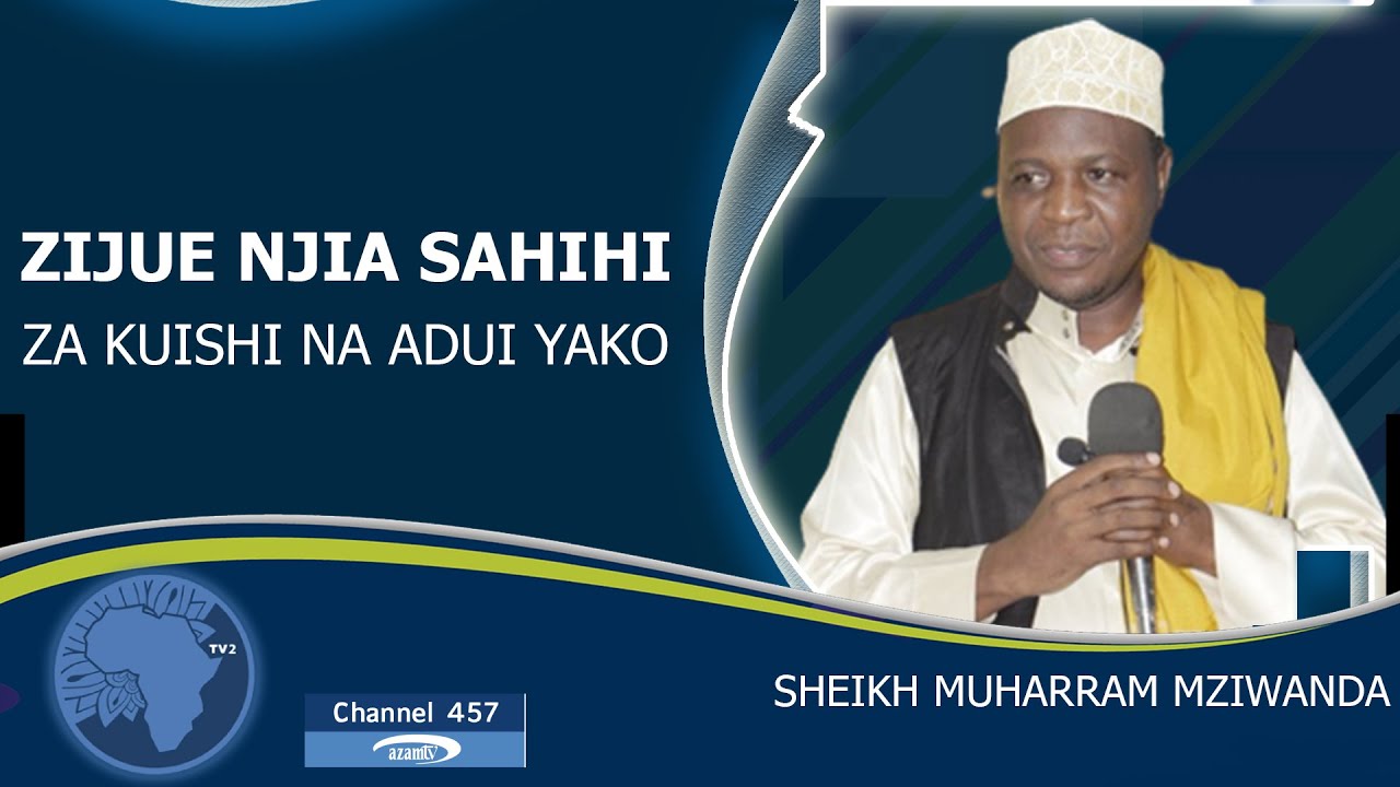 ZIJUE NJIA SAHIHI ZA KUISHI NA ADUI YAKO | SHEIKH MUHARRAM MZIWANDA