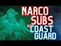 Narco Subs VS Coast Guard Operators…