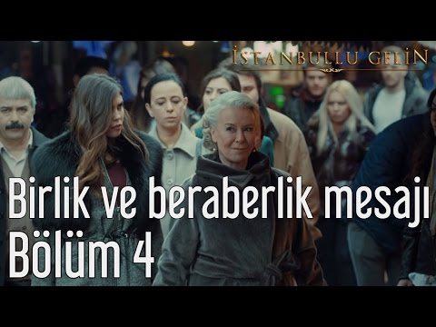 İstanbullu Gelin 4. Bölüm - Birlik Beraberlik Mesajı