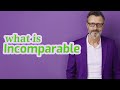 Incomparable Definition Of Incomparable