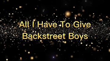 Backstreet Boys - All I Have To Give || Lyrics