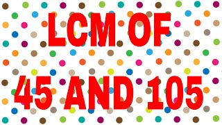 LCM of 45 and 105