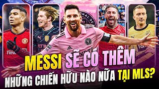 MESSI SẼ CÓ THÊM NHỮNG CHIẾN HỮU NÀO NỮA ĐÂY?