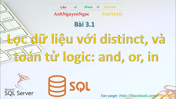 Bài 3.1 Lọc dữ liệu với distinct, và toán tử logic: and, or và in trong SQL server