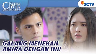 Amira Buat Perjanjian dengan Galang! Isinya Apa? | Ketika Cinta Memanggilmu Episode 87