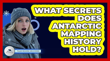 What Secrets Does Antarctic Mapping History Hold? - Polar Regions Uncovered