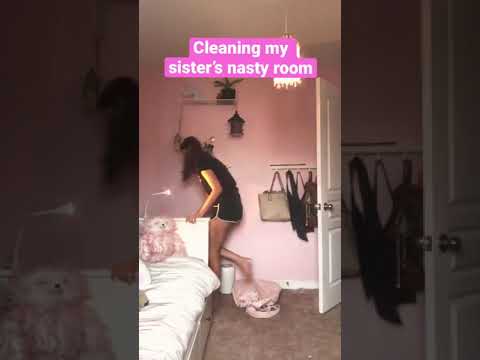 Cleaning my sister’s nasty room