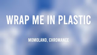 Wrap Me In Plastic - MOMOLAND, CHROMANCE (Lyrics) 