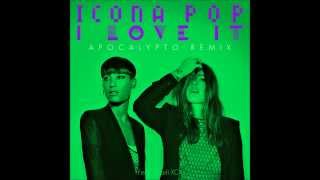 Icona Pop - I Love It (Feat. Charli Xcx) (Apocalypto Remix)